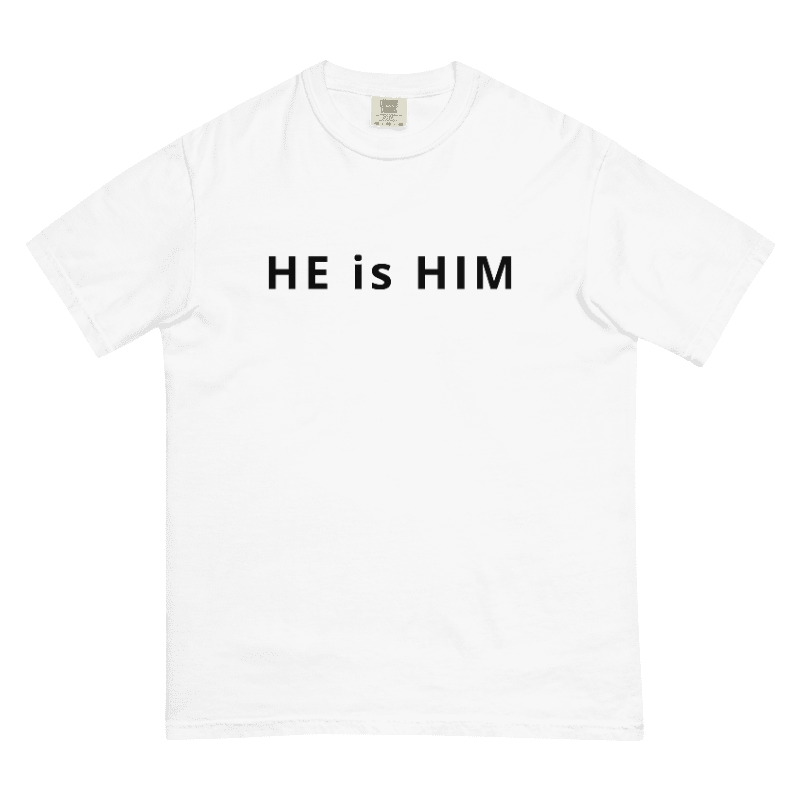 HE IS HIM t-Shirt